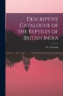 Image for Descriptive Catalogue of the Reptiles of British India