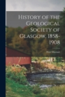 Image for History of the Geological Society of Glasgow, 1858-1908