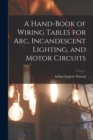 Image for A Hand-Book of Wiring Tables for Arc, Incandescent Lighting, and Motor Circuits