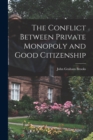 Image for The Conflict Between Private Monopoly and Good Citizenship