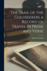 Image for The Trail of the Goldseekers a Record of Travel in Prose and Verse