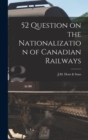 Image for 52 Question on the Nationalization of Canadian Railways