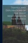 Image for Travels and Explorations of the Jesuit Missionaries in New France
