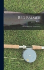 Image for Red Palmer : A Practical Treatise on Fly Fishing
