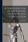 Image for A Confederation of the Nations Its Powers and Constitution