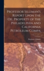 Image for Professor Silliman&#39;s Report Upon the oil Property of the Philadelphia and California Petroleum Compa