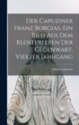 Image for Der Capuziner Franz Borgias, ein Bild aus dem Klosterleben der Gegenwart, Vierter Jahrgang