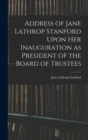 Image for Address of Jane Lathrop Stanford Upon her Inauguration as President of the Board of Trustees