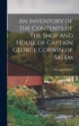 Image for An Inventory of the Contents of the Shop and House of Captain George Corwin of Salem