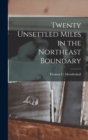 Image for Twenty Unsettled Miles in the Northeast Boundary