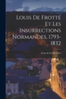 Image for Louis de Frotte et les Insurrections Normandes, 1793-1832