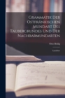 Image for Grammatik der Ostfrankischen Mundart des Taubergrundes und der Nachbarmundarten : Lautlehre