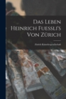 Image for Das Leben Heinrich Fuessli&#39;s von Zurich