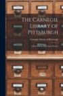 Image for The Carnegie Library of Pittsburgh : A Bit of History With Some Pictures
