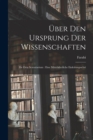 Image for Uber den Ursprung der Wissenschaften : De ortu scientiarium: eine mittelalterliche Einleitungsschri