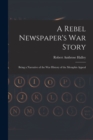 Image for A Rebel Newspaper&#39;s War Story : Being a Narrative of the War History of the Memphis Appeal