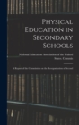 Image for Physical Education in Secondary Schools : A Report of the Commission on the Reorganization of Second