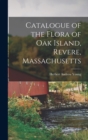 Image for Catalogue of the Flora of Oak Island, Revere, Massachusetts