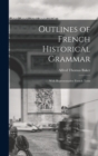 Image for Outlines of French Historical Grammar : With Representative French Texts
