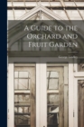 Image for A Guide to the Orchard and Fruit Garden