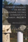 Image for Correspondance de Michel Bakounine. Lettres a Herzen et a Ogareff, 1860-1874