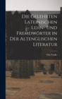 Image for Die Gelehrten Lateinischen Lehn- und Fremdworter in der Altenglischen Literatur