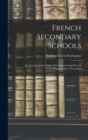 Image for French Secondary Schools : An Account of the Origin, Development and Present Organization of Secondar