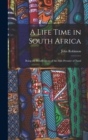Image for A Life Time in South Africa; Being the Recollections of the First Premier of Natal
