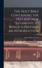 Image for The Holy Bible Containing the Old and New Testaments to Which is Prefixed an Introduction