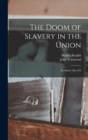 Image for The Doom of Slavery in the Union : Its Safety Out of It