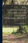 Image for The Constitutional History of the Louisiana Purchase, 1803-1812