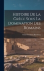 Image for Histoire de la Grece Sous la Domination des Romains