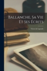 Image for Ballanche, sa vie et ses ecrits