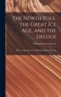 Image for The North Pole, the Great Ice Age, and the Deluge : With an Appendix on the Differing Magnetic Phenom