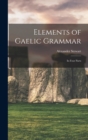 Image for Elements of Gaelic Grammar : In Four Parts