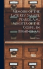 Image for Memoirs of the Late Rev. Samuel Pearce, A.M., Minister of the Gospel in Birmingham