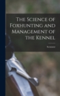 Image for The Science of Foxhunting and Management of the Kennel