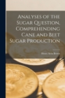 Image for Analyses of the Sugar Question, Comprehending Cane and Beet Sugar Production