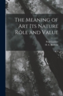 Image for The Meaning of art its Nature role and Value