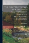 Image for The Early History of New England, Illustrated by Numerous Interesting Incidents