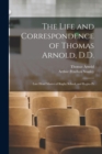 Image for The Life and Correspondence of Thomas Arnold, D.D. : Late Head Master of Rugby School, and Regius Pr