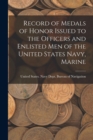 Image for Record of Medals of Honor Issued to the Officers and Enlisted men of the United States Navy, Marine