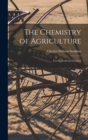 Image for The Chemistry of Agriculture : For Students and Farmers