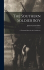 Image for The Southern Soldier Boy : A Thousand Shots for the Confederacy