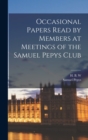 Image for Occasional Papers Read by Members at Meetings of the Samuel Pepys Club