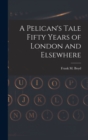 Image for A Pelican&#39;s Tale Fifty Years of London and Elsewhere