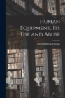 Image for Human Equipment, Its Use and Abuse