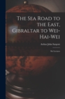 Image for The Sea Road to the East, Gibraltar to Wei-hai-wei; Six Lectures
