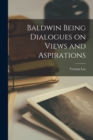 Image for Baldwin Being Dialogues on Views and Aspirations