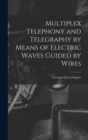 Image for Multiplex Telephony and Telegraphy by Means of Electric Waves Guided by Wires